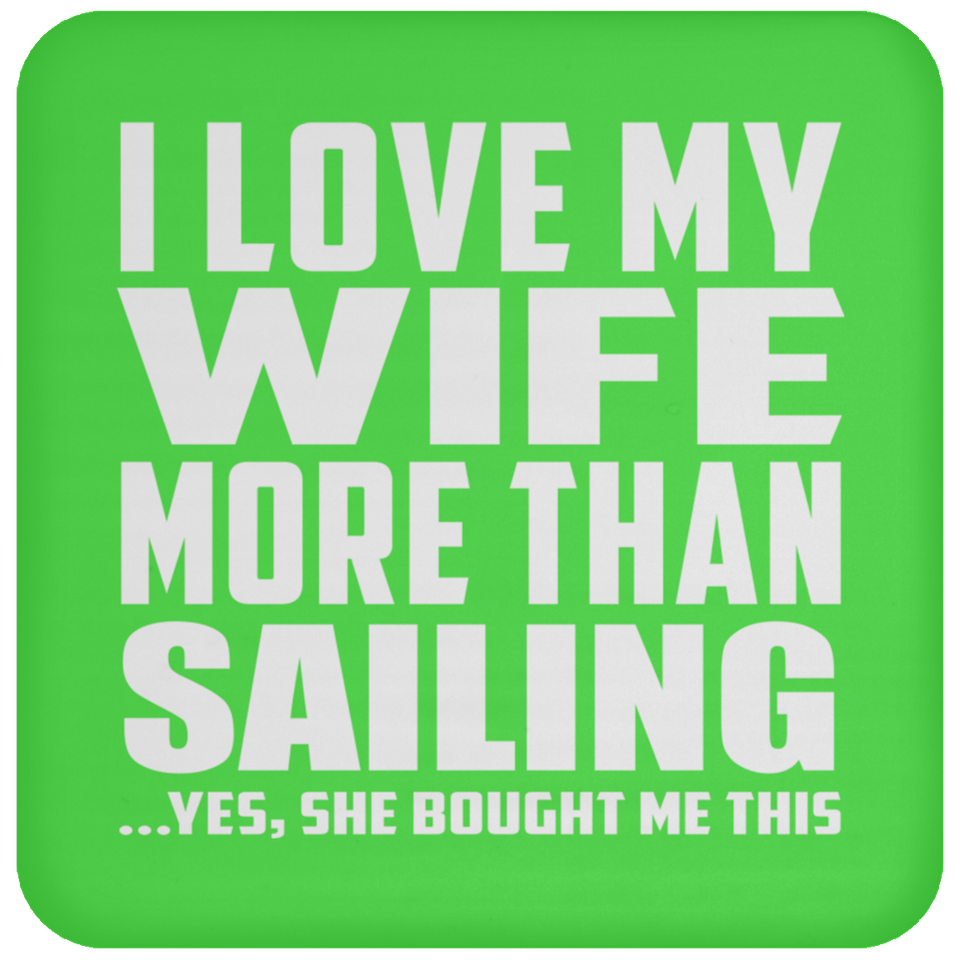 I Love My Wife More Than Sailing - Drink Coaster