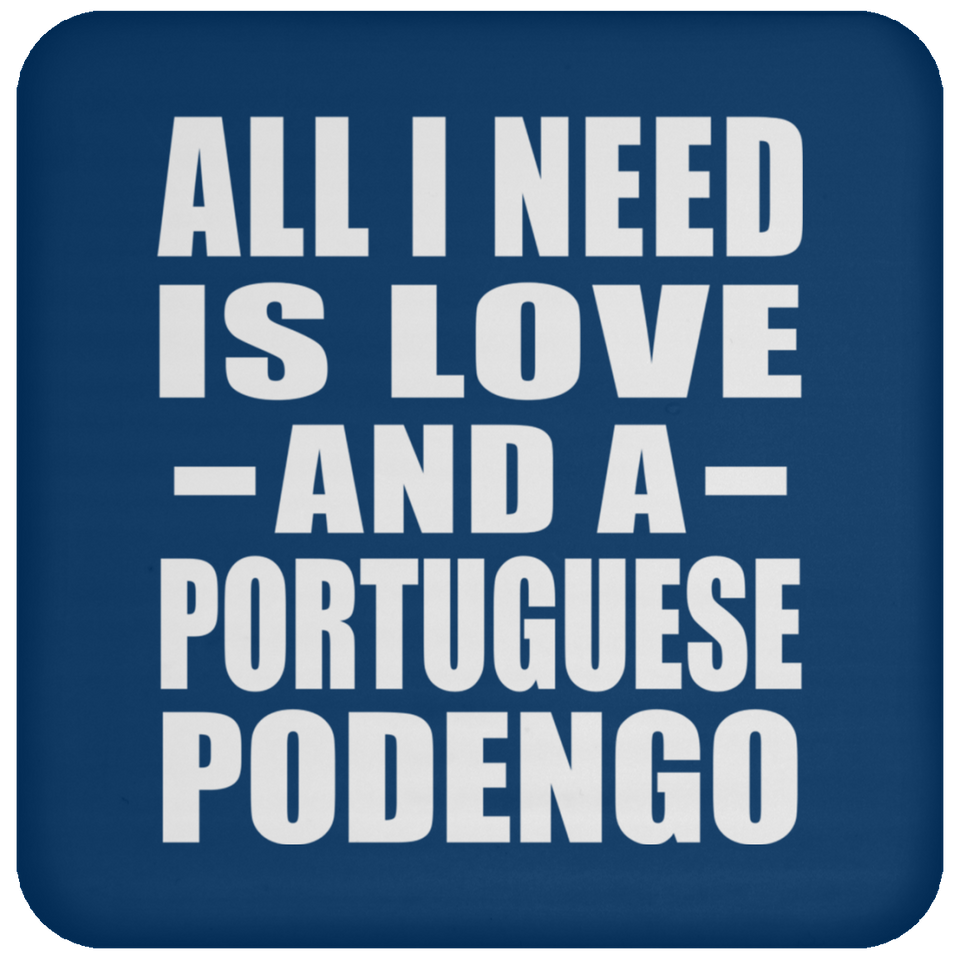 All I Need Is Love And A Portuguese Podengo - Drink Coaster