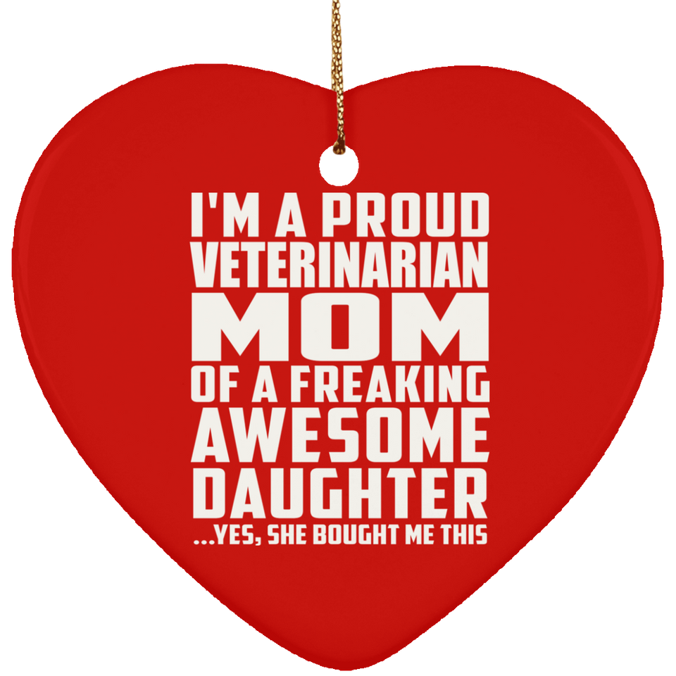 Proud Veterinarian Mom Of Awesome Daughter - Heart Ornament