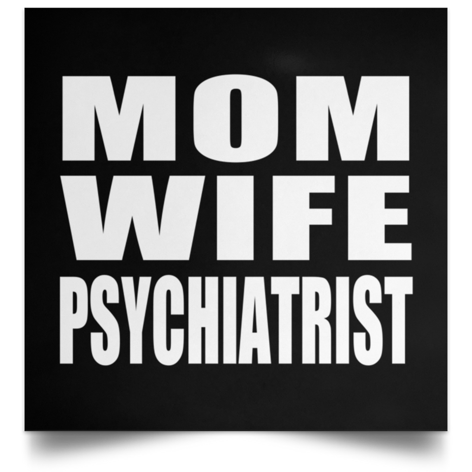 Mom Wife Psychiatrist - Poster Square