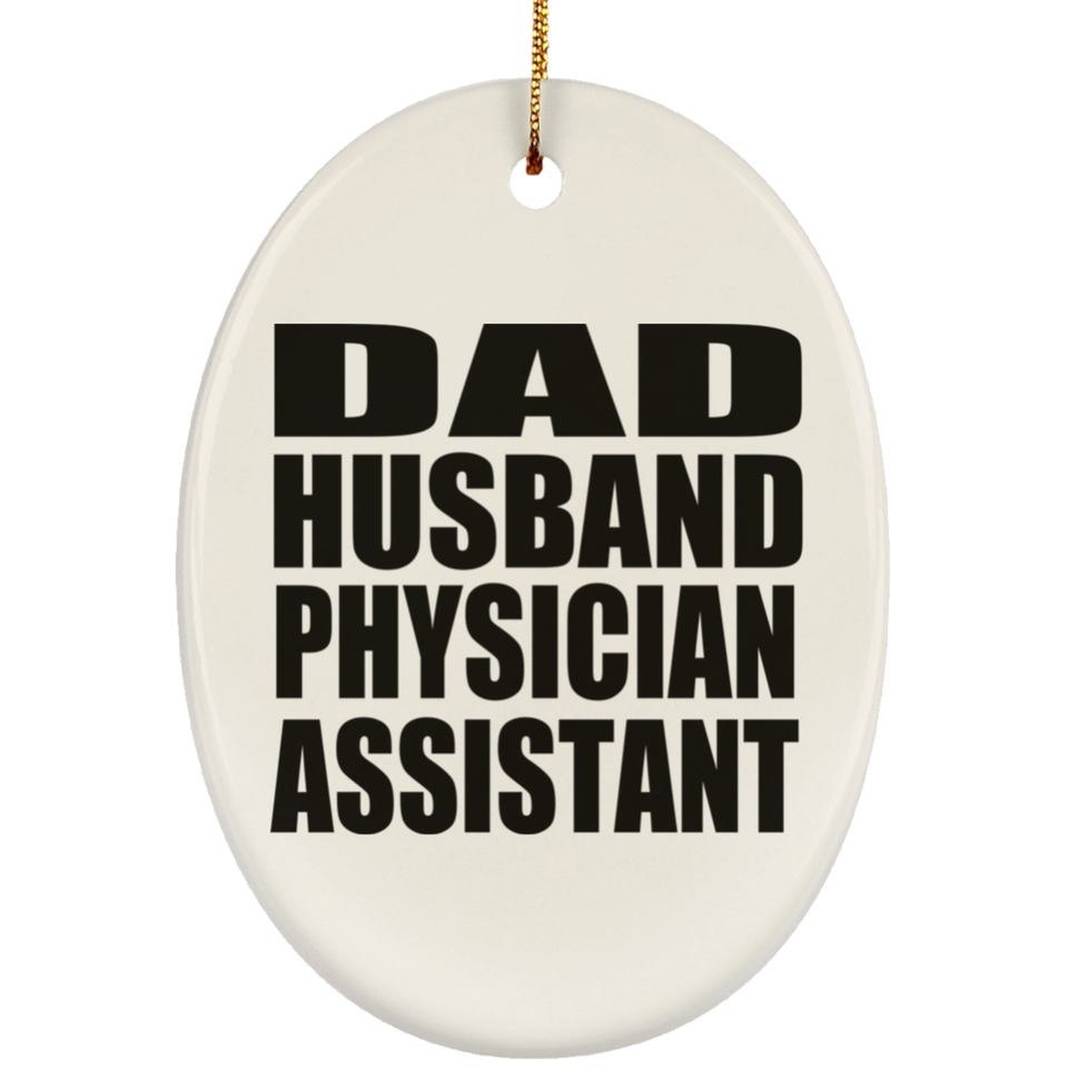 Dad Husband Physician Assistant - Oval Ornament