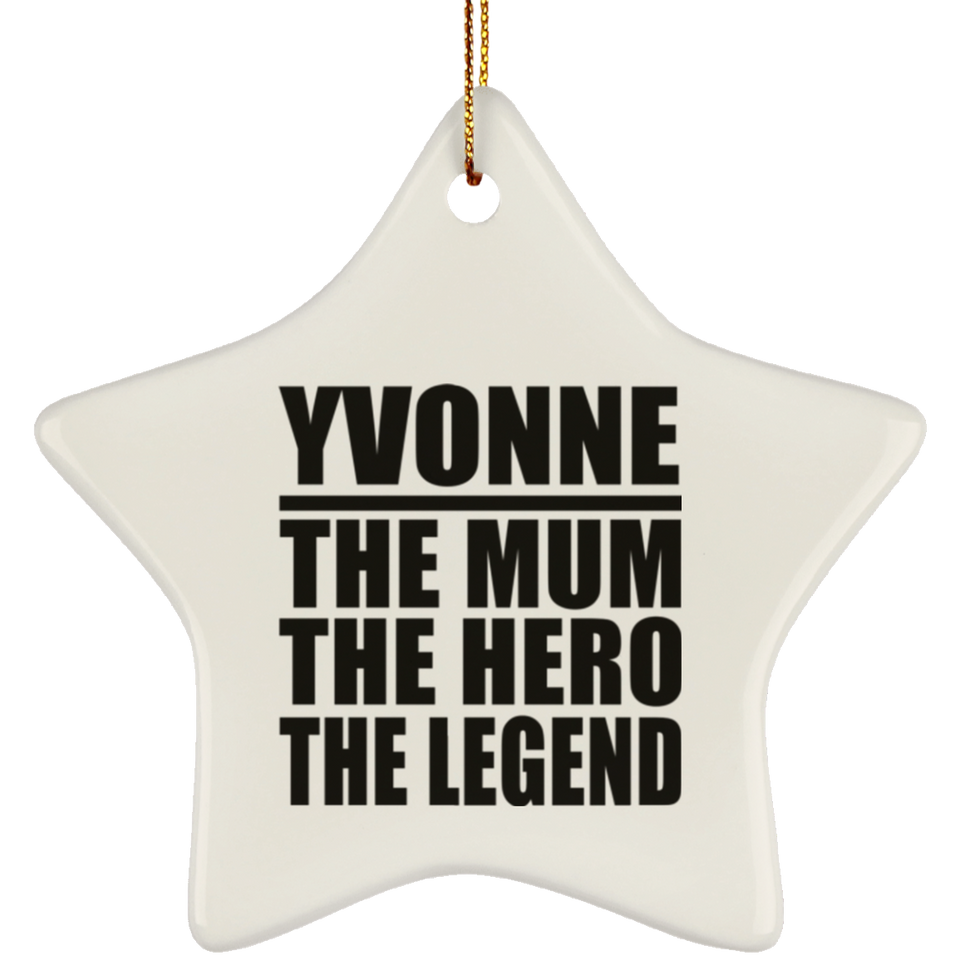 Yvonne The Mum The Hero The Legend - Star Ornament