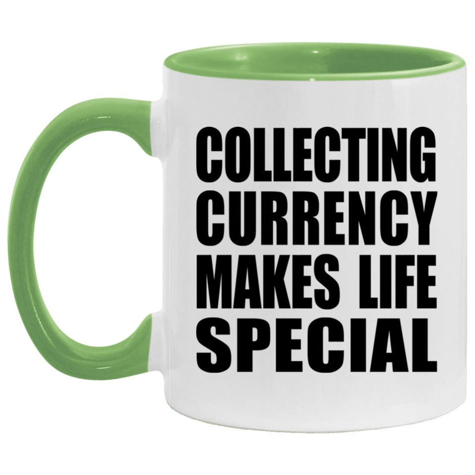 Collecting Currency Makes Life Special - 11oz Accent Mug Green