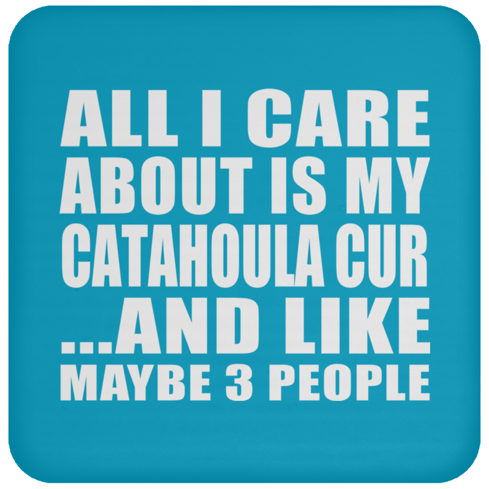 All I Care About Is My Catahoula Cur - Drink Coaster