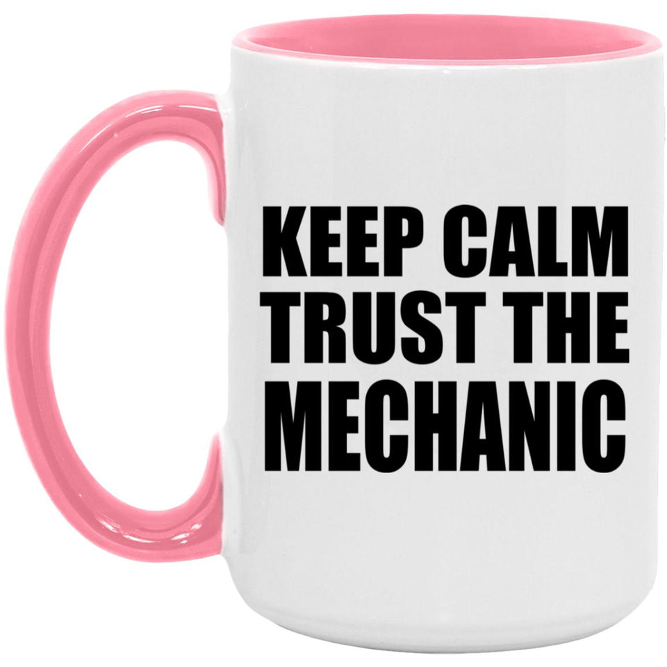 Keep Calm and Trust The Mechanic - 15oz Accent Mug Pink