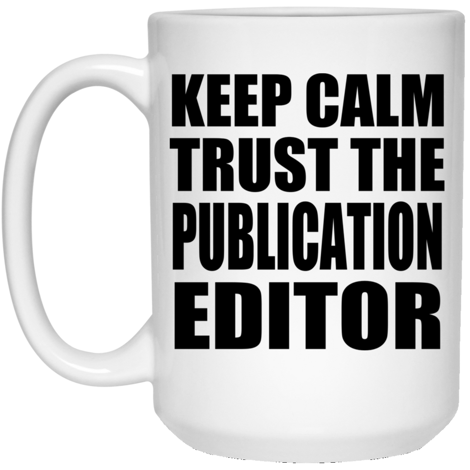 Keep Calm and Trust The Publication Editor - 15oz Coffee Mug