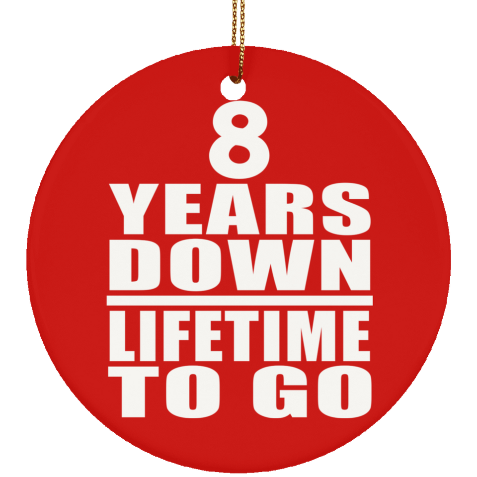 8th Anniversary 8 Years Down Lifetime To Go - Circle Ornament