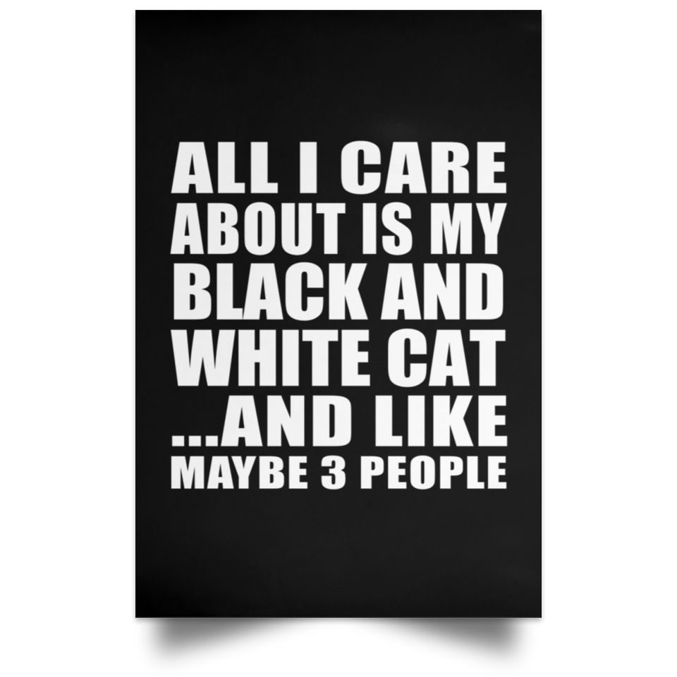 All I Care About Is My Black And White Cat - Poster Portrait