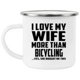 I Love My Wife More Than Bicycling - 12oz Camping Mug