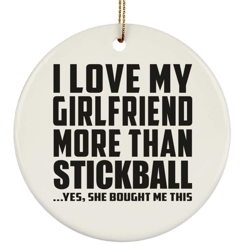 I Love My Girlfriend More Than Stickball - Circle Ornament