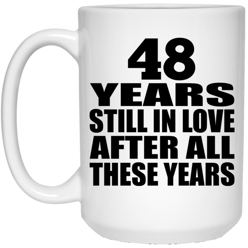48th Anniversary 48 Years Still In Love After These Years - 15oz Coffee Mug