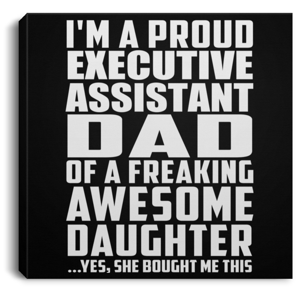 Proud Executive Assistant Dad Of Awesome Daughter - Canvas Square