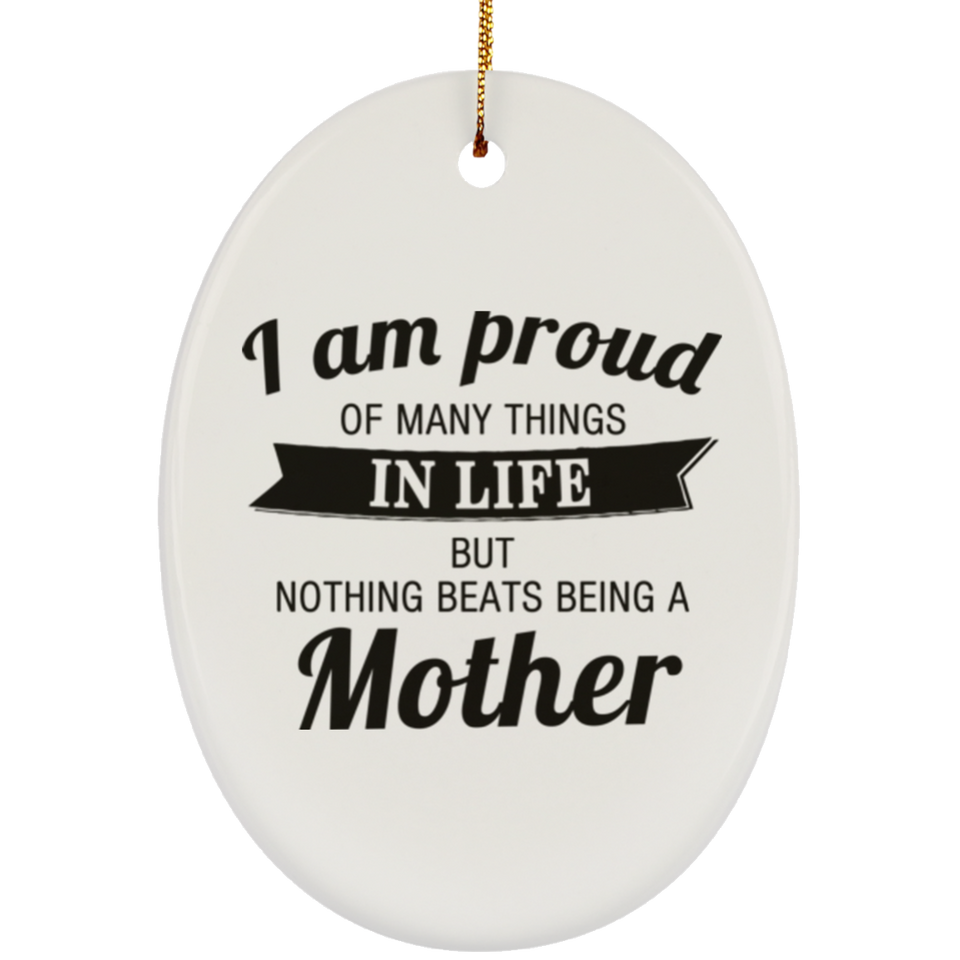 Proud of Many Things In Life, Nothing Beats Being a Mother - Oval Ornament