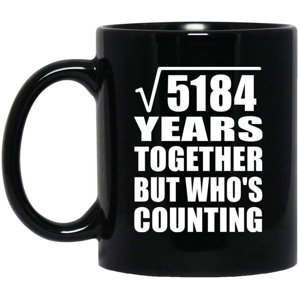 72nd Anniversary Square Root of 5184 Years Who's Counting - 11oz Coffee Mug Black