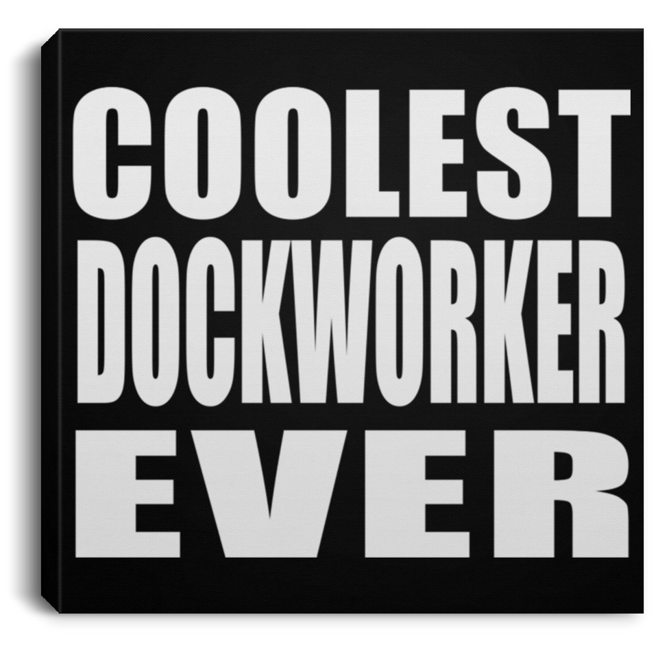 Coolest Dockworker Ever - Canvas Square