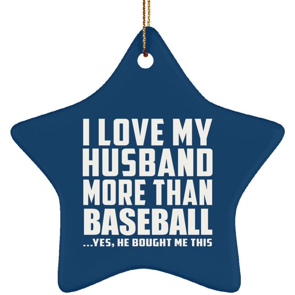 I Love My Husband More Than Baseball - Star Ornament