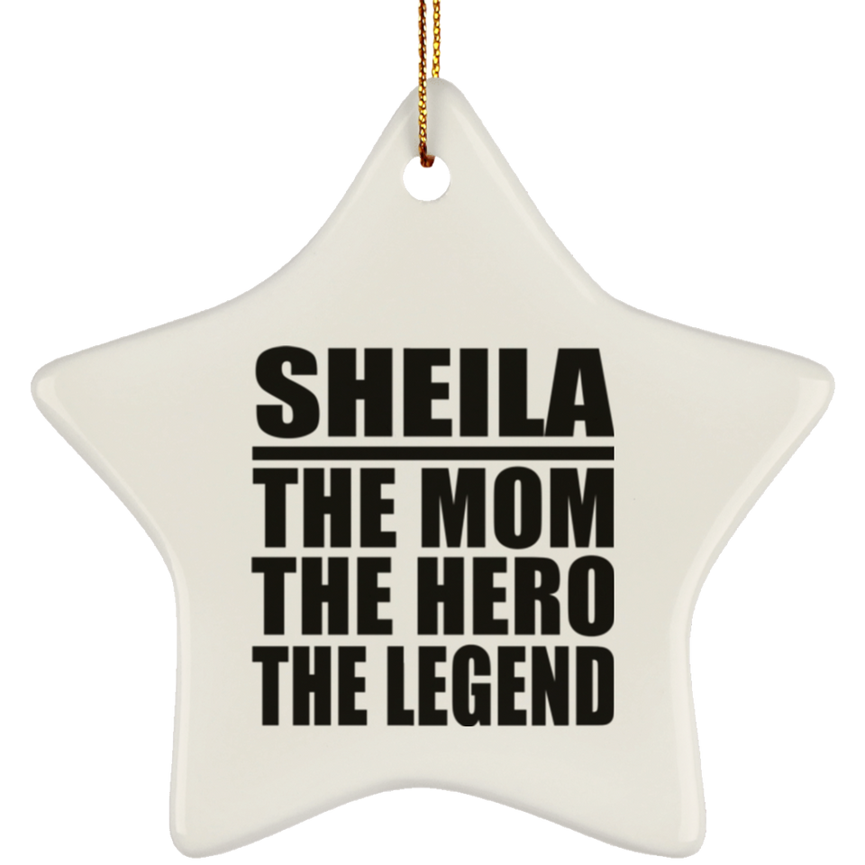 Sheila The Mom The Hero The Legend - Star Ornament
