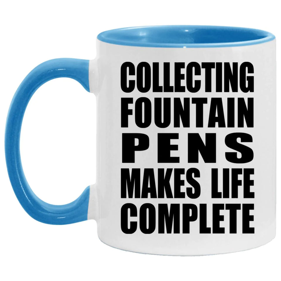 Collecting Fountain Pens Makes Life Complete - 11oz Accent Mug Blue
