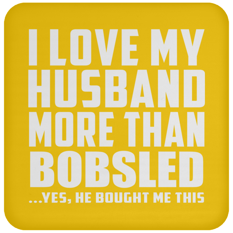 I Love My Husband More Than Bobsled - Drink Coaster