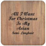 All I Want For Christmas Is My Asian Semi-Longhair - Drink Coaster C