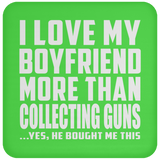 I Love My Boyfriend More Than Collecting Guns - Drink Coaster