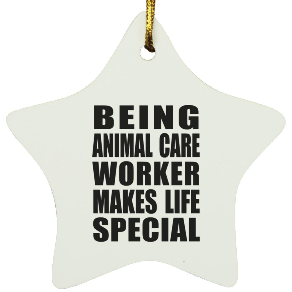 Being Animal Care Worker Makes Life Special - Star Ornament