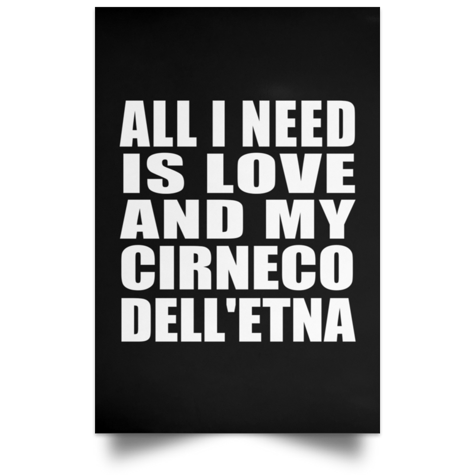 All I Need Is Love And My Cirneco Dell'etna - Poster Portrait