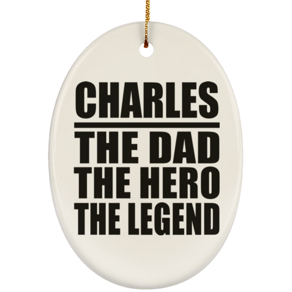 Charles The Dad The Hero The Legend - Oval Ornament
