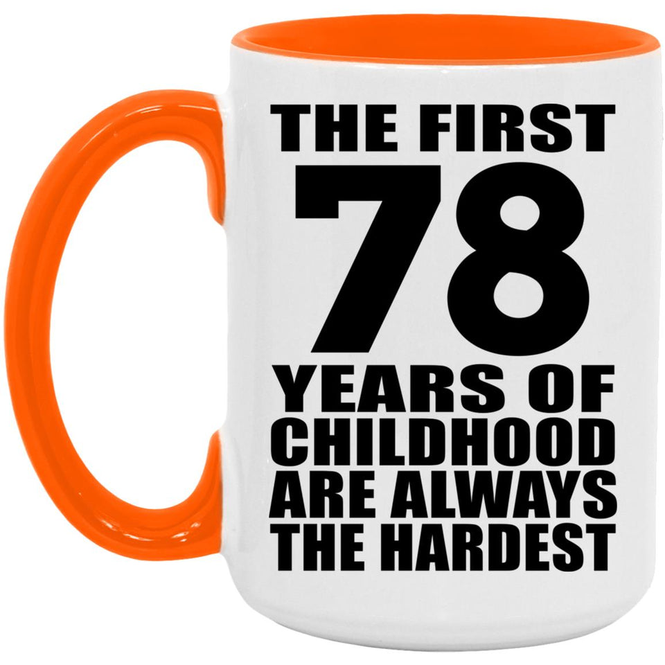 78th Birthday First 78 Years of Childhood Are The Hardest - 15oz Accent Mug Orange