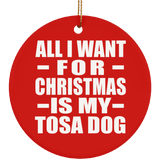 All I Want For Christmas Is My Tosa Dog - Circle Ornament