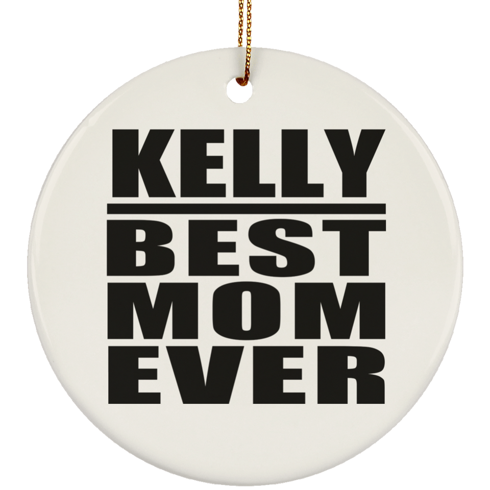 Kelly Best Mom Ever - Circle Ornament