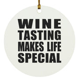 Wine Tasting Makes Life Special - Circle Ornament