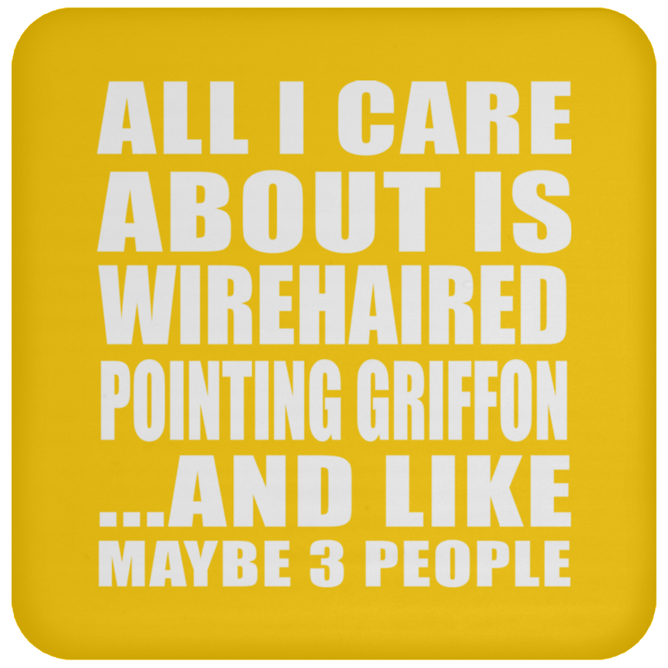 All I Care About Is Wirehaired Pointing Griffon - Drink Coaster