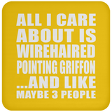 All I Care About Is Wirehaired Pointing Griffon - Drink Coaster