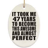 47th Birthday Took 47 Years To Become Awesome & Perfect - Oval Ornament