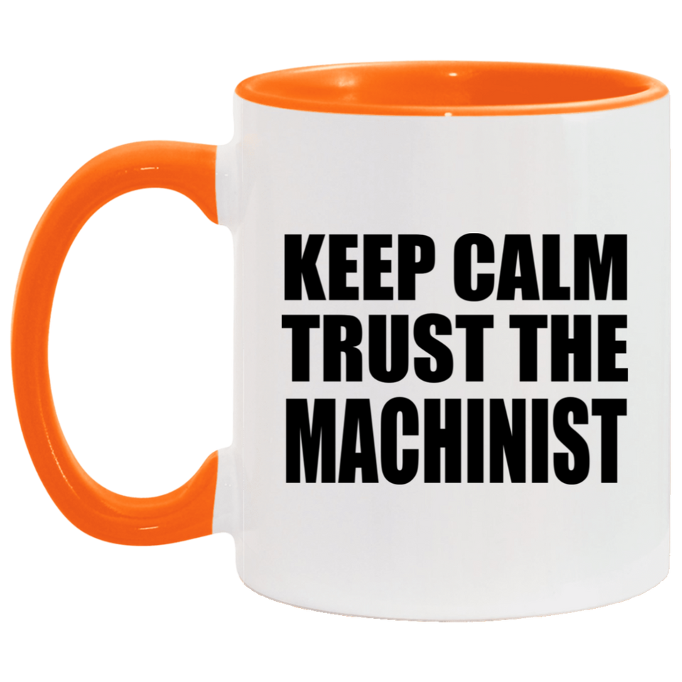 Keep Calm and Trust The Machinist - 11oz Accent Mug Orange