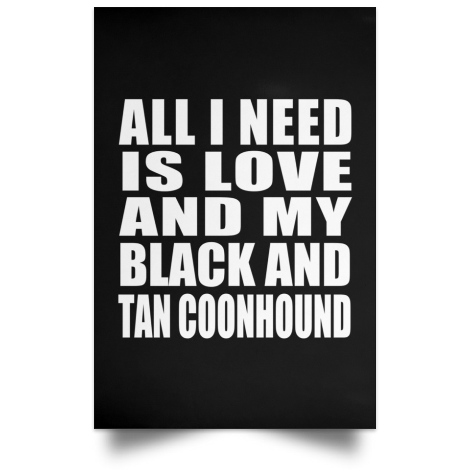 All I Need Is Love And My Black And Tan Coonhound - Poster Portrait
