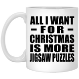 All I Want For Christmas Is More Jigsaw Puzzles - 11 Oz Coffee Mug