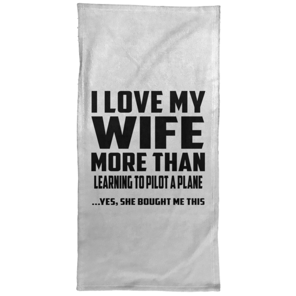 I Love My Wife More Than Learning To Pilot A Plane - Hand Towel