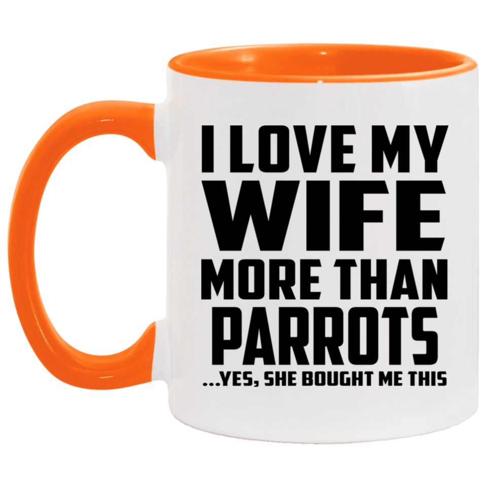 I Love My Wife More Than Parrots - 11oz Accent Mug Orange