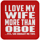 I Love My Wife More Than Oboe - Drink Coaster