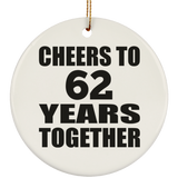 62nd Anniversary Cheers To 62 Years Together - Circle Ornament