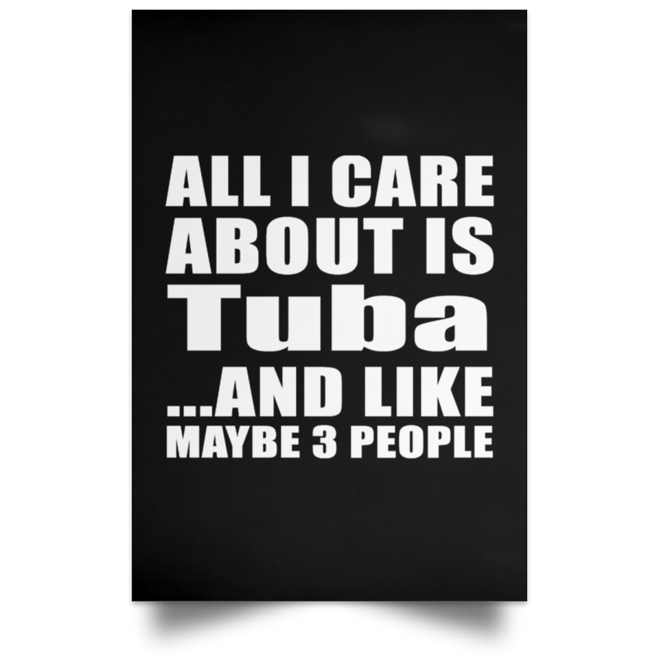 All I Care About Is Tuba - Poster Portrait