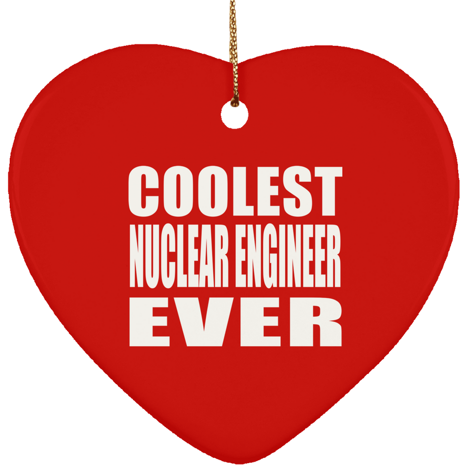 Coolest Nuclear Engineer Ever - Heart Ornament