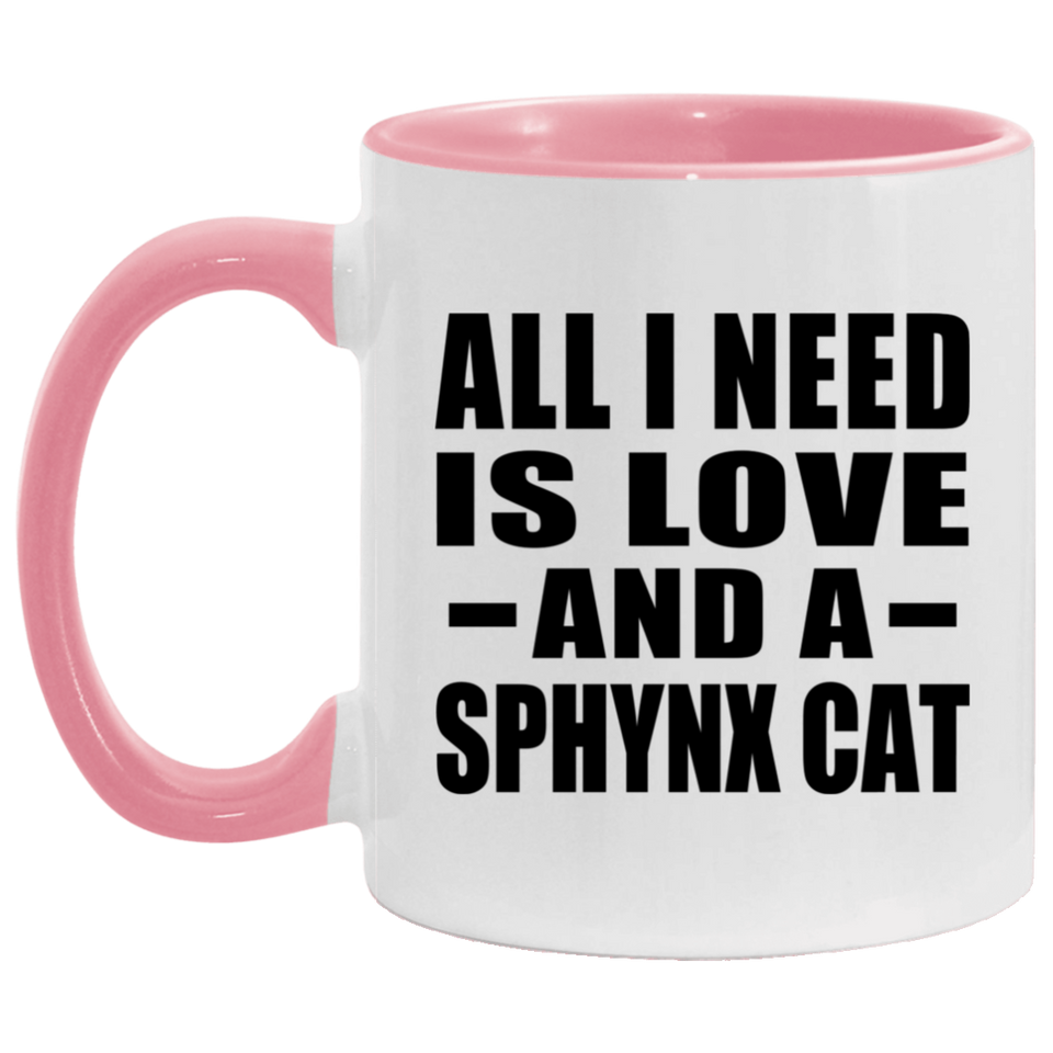 All I Need Is Love And A Sphynx Cat - 11oz Accent Mug Pink