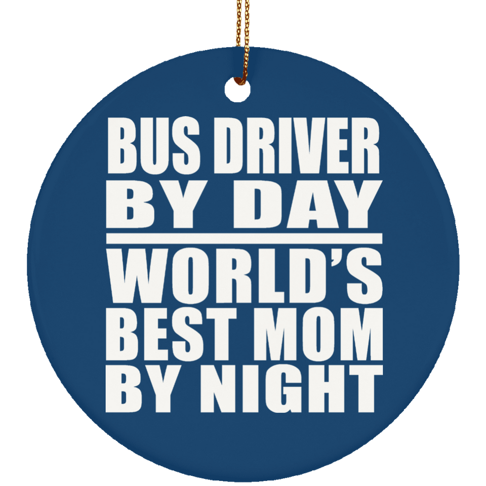 Bus Driver By Day World's Best Mom By Night - Circle Ornament