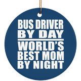 Bus Driver By Day World's Best Mom By Night - Circle Ornament