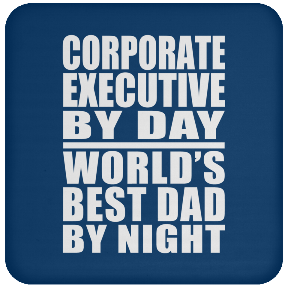 Corporate Executive By Day World's Best Dad By Night - Drink Coaster