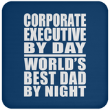 Corporate Executive By Day World's Best Dad By Night - Drink Coaster
