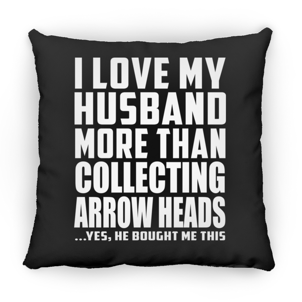 I Love My Husband More Than Collecting Arrow Heads - Throw Pillow Black